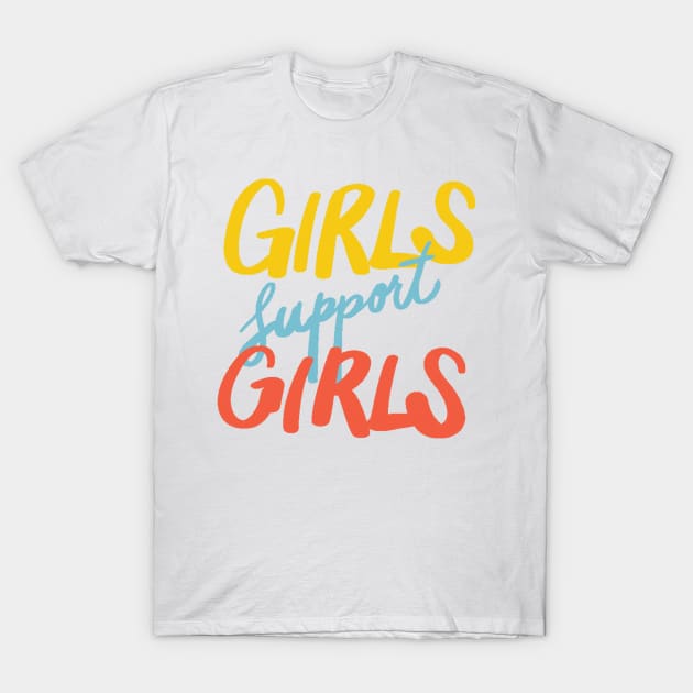 Girls Support Girls T-Shirt by stickersbyjori